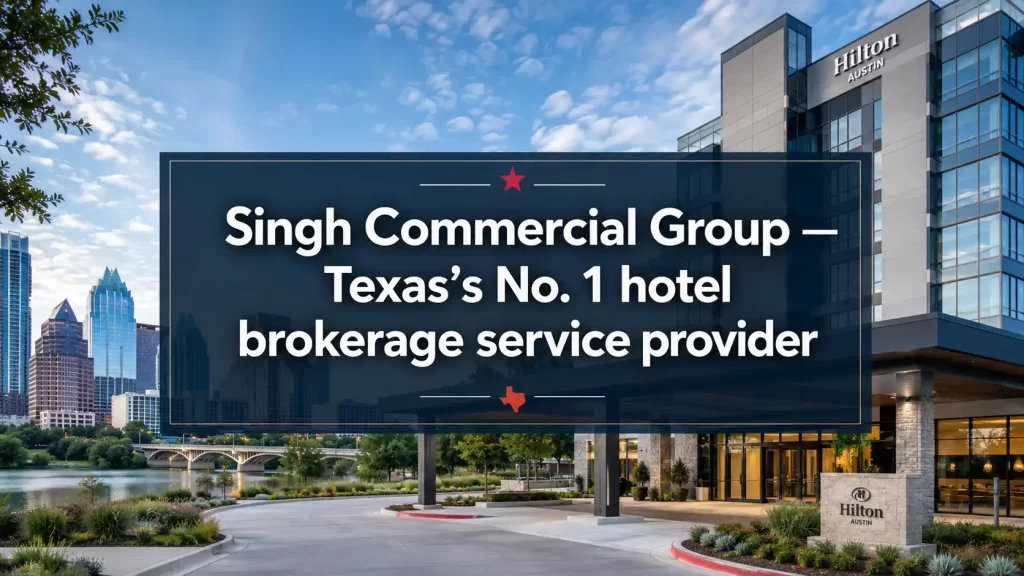 Singh Commercial Group — Texas’s No. 1 hotel brokerage service provider